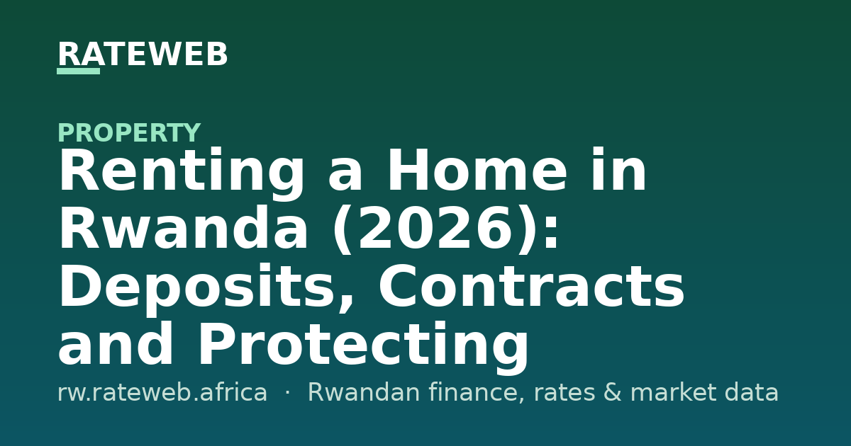Renting a Home in Rwanda (2026): Deposits, Contracts and Protecting Yourself as a Tenant